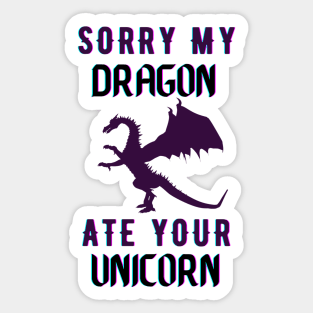 sorry my dragon ate your unicorn Sticker